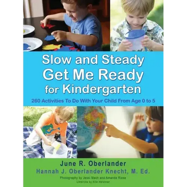 Slow and Steady Get Me Ready For Kindergarten: 260 Activities To Do With Your Child From Age 0 to 5