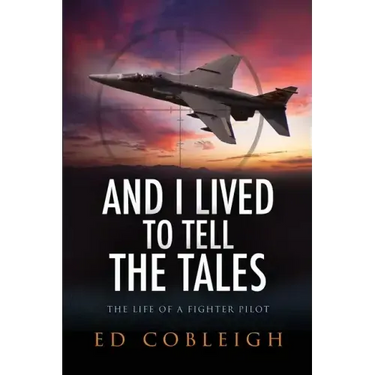 And I Lived to Tell the Tales: The Life of a Fighter Pilot