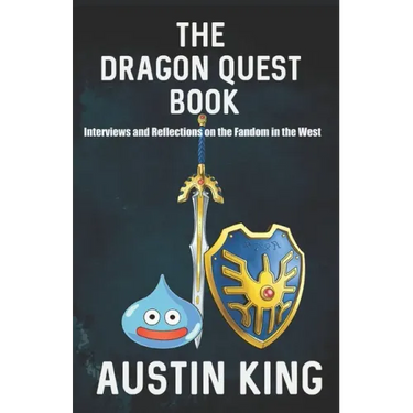 The Dragon Quest Book: Interviews and Reflections on the Fandom in the West
