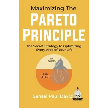 Maximizing The Pareto Principle: The Secret Strategy to Optimizing Every Area of Your Life