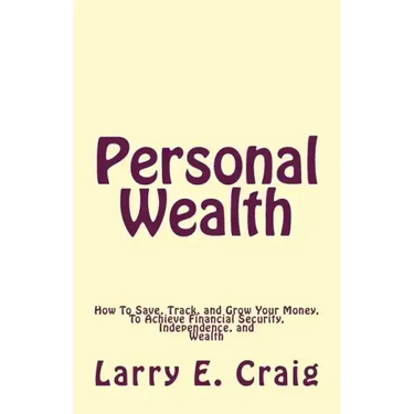 Personal Wealth: How to Save, Track, and Grow Your Money, to Achieve Financial Security, Independence, and Wealth