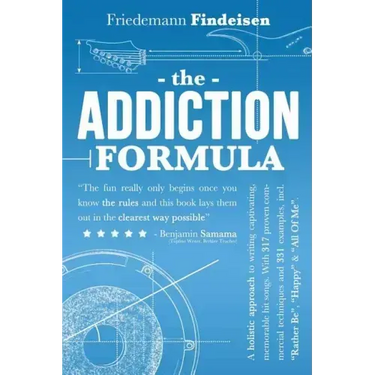 The Addiction Formula: A Holistic Approach to Writing Captivating, Memorable Hit Songs. With 317 Proven Commercial Techniques & 331 Examples,