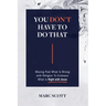 You Don't Have To Do That: Moving Past What Is Wrong with Religion to Embrace What Is Right with Jesus