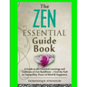 Zen: The Essential Guide Book.: A Guide to the Essential Learnings and Traditions of Zen Buddhism - Find the Path to Tranqu