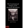 The Constitutional Origins of the American Revolution