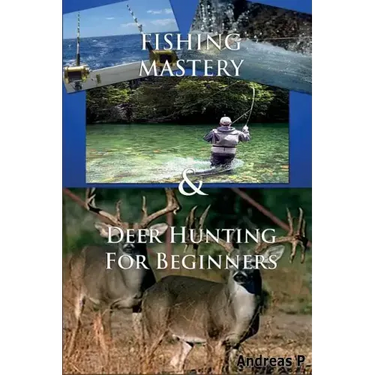 Fishing Mastery & Deer Hunting for Beginners