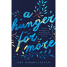 A Hunger for More: Finding Satisfaction in Jesus When the Good Life Doesn't Fill You