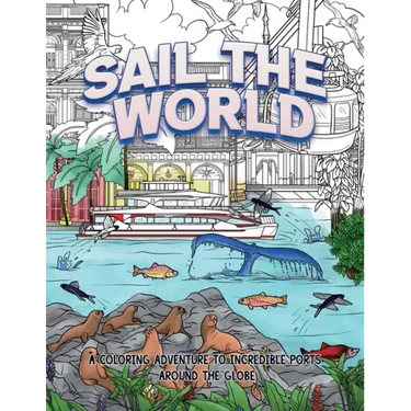 Sail The World: A coloring adventure to incredible ports around the globe