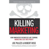 Killing Marketing: How Innovative Businesses Are Turning Marketing Cost Into Profit