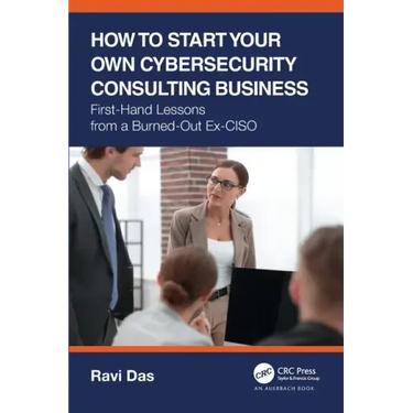 How to Start Your Own Cybersecurity Consulting Business: First-Hand Lessons from a Burned-Out Ex-CISO