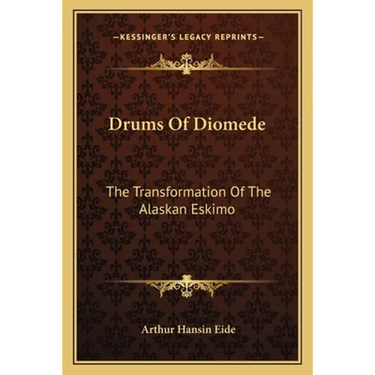 Drums Of Diomede: The Transformation Of The Alaskan Eskimo