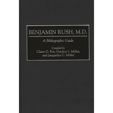 Benjamin Rush, M.D.: A Bibliographic Guide