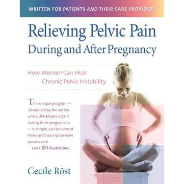 Relieving Pelvic Pain During and After Pregnancy: How Women Can Heal Chronic Pelvic Instability