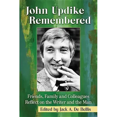 John Updike Remembered: Friends, Family and Colleagues Reflect on the Writer and the Man