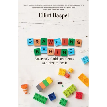 Crawling Behind: America's Child Care Crisis and How to Fix It