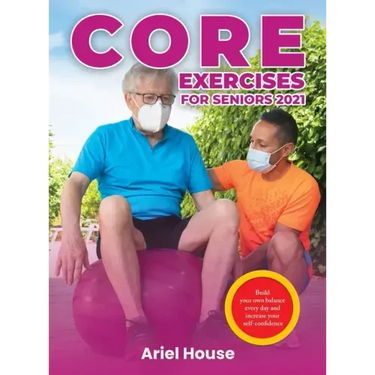 Core Exercises for Seniors 2021: Build your own balance every day and increase your self-confidence