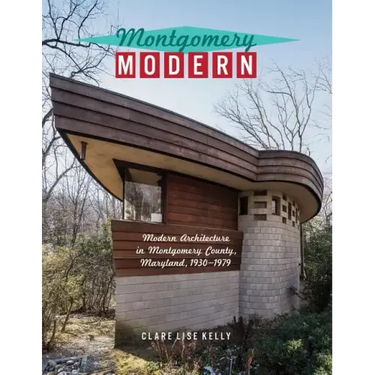 Montgomery Modern: Modern Architecture in Montgomery County, Maryland, 1930-1979