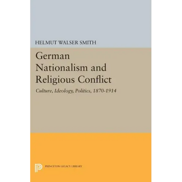 German Nationalism and Religious Conflict: Culture, Ideology, Politics, 1870-1914