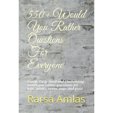 550+ Would You Rather Questions For Everyone: Funny, Easy, Hard and Challenging would you rather questions for kids, adults, teens, boys and girls!