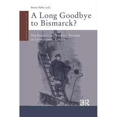 A Long Goodbye to Bismarck?: The Politics of Welfare Reform in Continental Europe