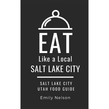 Eat Like a Local-Salt Lake City: Salt Lake City Utah Food Guide