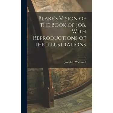 Blake's Vision of the Book of Job, With Reproductions of the Illustrations