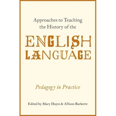 Approaches to Teaching the History of the English Language: Pedagogy in Practice