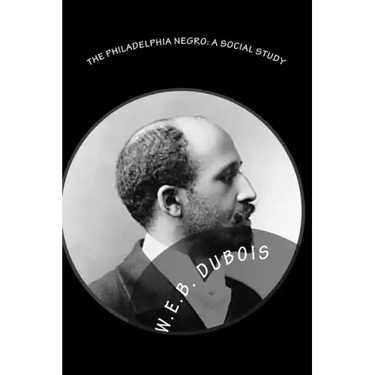 The Philadelphia Negro: A Social Study