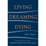 Living, Dreaming, Dying: Wisdom for Everyday Life from the Tibetan Book of the Dead