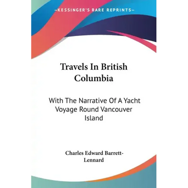 Travels In British Columbia: With The Narrative Of A Yacht Voyage Round Vancouver Island