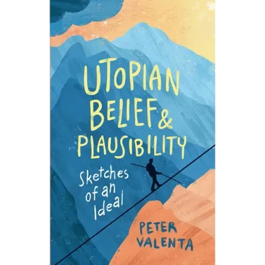 Utopian Belief and Plausibility: Sketches of an Ideal