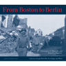 From Boston to Berlin: A Journey Through World War II in Images and Words
