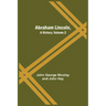 Abraham Lincoln, A History, Volume 2