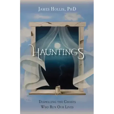 Hauntings - Dispelling the Ghosts Who Run Our Lives