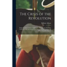 The Crisis of the Revolution: Being the Story of Arnold and André now for the First Time Collected From all Sources, and Illustrated With Views of a