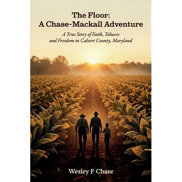 The Floor: A Chase-Mackall Adventure, A True Story of Faith, Tobacco, and Freedom in Calvert County, Maryland