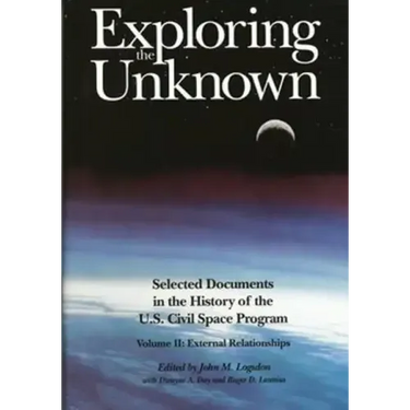 Exploring the Unknown: Selected Documents in the History of the U.S. Civilian Space Program, Volume II: External Relationships