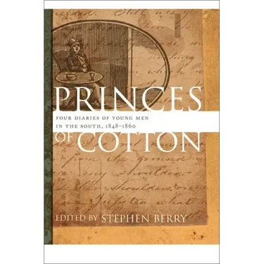 Princes of Cotton: Four Diaries of Young Men in the South, 1848-1860