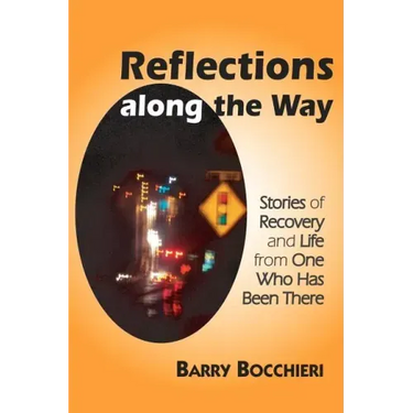 Reflections Along the Way: Stories of Recovery and Life from One Who Has Been There