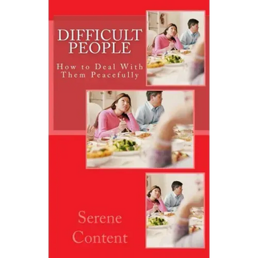 Difficult People: How to Deal With Them Peacefully