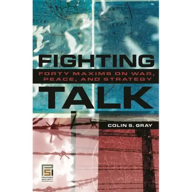 Fighting Talk: Forty Maxims on War, Peace, and Strategy
