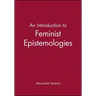 An Introduction to Feminist Epistemologies