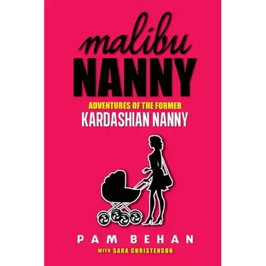Malibu Nanny: Adventures of the Former Kardashian Nanny