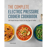 The Complete Electric Pressure Cooker Cookbook: 150 Simple Recipes Perfect for Any Type of Cooker