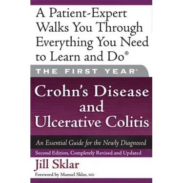 The First Year: Crohn's Disease and Ulcerative Colitis: An Essential Guide for the Newly Diagnosed