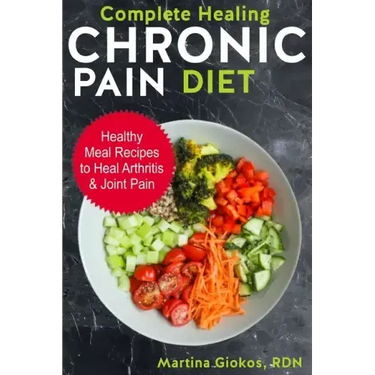 Complete Healing Chronic Pain Diet: Healthy Meal Recipes to Heal Arthritis & Joint Pain