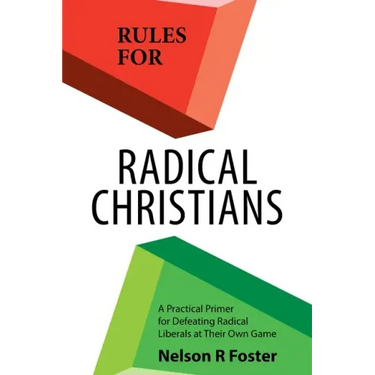 Rules for Radical Christians: A Practical Primer for Defeating Radical Liberals at Their Own Game