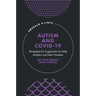 Autism and Covid-19: Strategies for Supporters to Help Autistics and Their Families