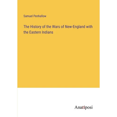 The History of the Wars of New-England with the Eastern Indians