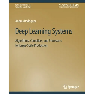 Deep Learning Systems: Algorithms, Compilers, and Processors for Large-Scale Production